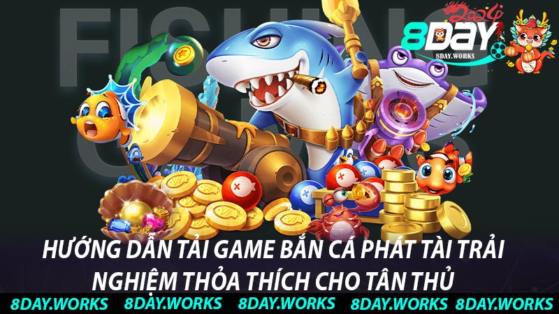 Hướng dẫn tải game Bắn cá Phát Tài trải nghiệm thỏa thích cho tân thủ