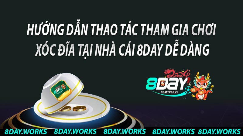 Hướng dẫn thao tác tham gia chơi Xóc đĩa tại nhà cái 8DAY dễ dàng